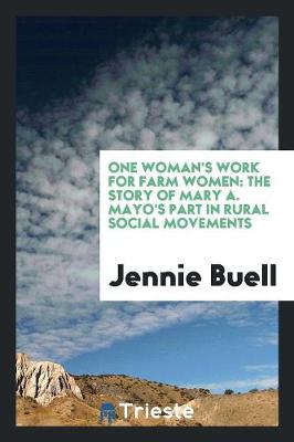 One Woman's Work for Farm Women: The Story of Mary A. Mayo's Part in Rural Social Movements (Paperback)