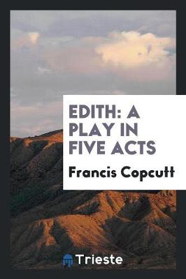 Edith: A Play in Five Acts (Paperback)