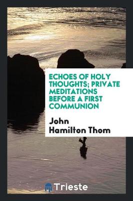 Echoes of Holy Thoughts; Private Meditations Before a First Communion (Paperback)
