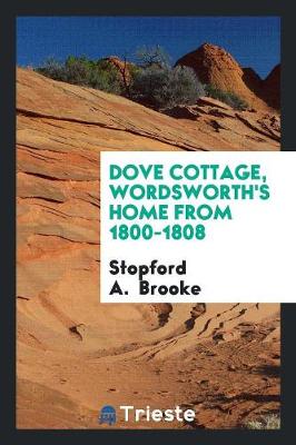 Dove Cottage, Wordsworth's Home from 1800-1808 (Paperback)