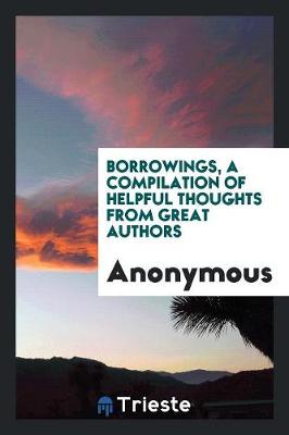 Borrowings, a Compilation of Helpful Thoughts from Great Authors (Paperback)
