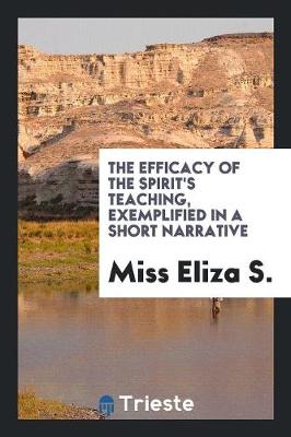 The Efficacy of the Spirit's Teaching, Exemplified in a Short Narrative (Paperback)