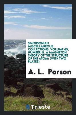 Smithsonian Miscellaneous Collections, Volume 65, Number 11. a Magneton Theory of the Structure of the Atom: (with Two Plates) (Paperback)