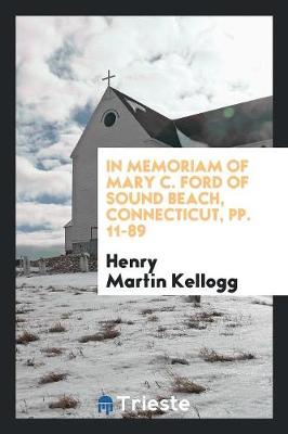 In Memoriam of Mary C. Ford of Sound Beach, Connecticut, Pp. 11-89 (Paperback)