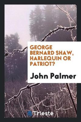 George Bernard Shaw Harlequin or Patriot? (Paperback)