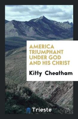 America Triumphant Under God and His Christ (Paperback)