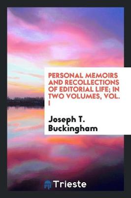 Personal Memoirs and Recollections of Editorial Life; In Two Volumes, Vol. I (Paperback)