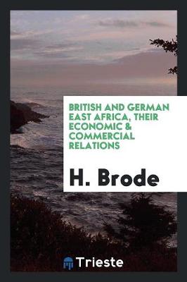 British and German East Africa, Their Economic & Commercial Relations (Paperback)