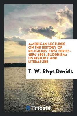 American Lectures on the History of Religions. First Series-1894-1895. Buddhism: Its History and Literature (Paperback)