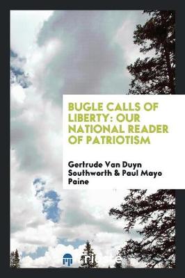 Bugle Calls of Liberty: Our National Reader of Patriotism (Paperback)