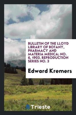 Bulletin of the Lloyd Library of Botany, Pharmacy and Materia Medica; No. 6, 1903, Reproduction Series No. 3 (Paperback)