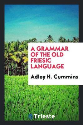 A Grammar of the Old Friesic Language (Paperback)
