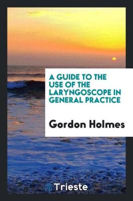 A Guide to the Use of the Laryngoscope in General Practice (Paperback)