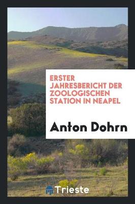 Erster Jahresbericht Der Zoologischen Station in Neapel (Paperback)