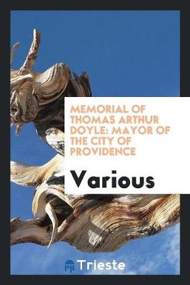 Memorial of Thomas Arthur Doyle: Mayor of the City of Providence (Paperback)