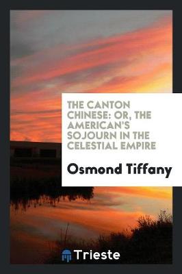 The Canton Chinese: Or, the American's Sojourn in the Celestial Empire (Paperback)