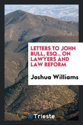 Letters to John Bull, Esq., on Lawyers and Law Reform (Paperback)