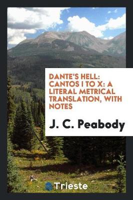Dante's Hell: Cantos I to X: A Literal Metrical Translation, with Notes (Paperback)