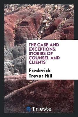 The Case and Exceptions: Stories of Counsel and Clients (Paperback)