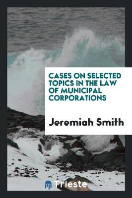 Cases on Selected Topics in the Law of Municipal Corporations (Paperback)