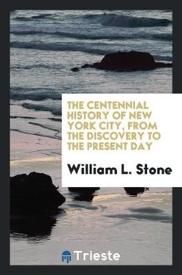 The Centennial History of New York City, from the Discovery to the Present Day (Paperback)