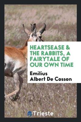 Heartsease & the Rabbits, a Fairytale of Our Own Time (Paperback)
