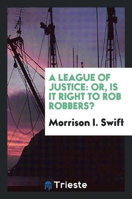 A League of Justice: Or, Is It Right to Rob Robbers? (Paperback)