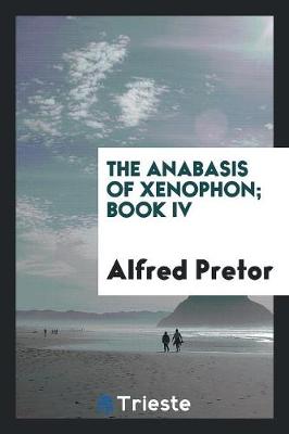 The Anabasis of Xenophon; Book IV (Paperback)