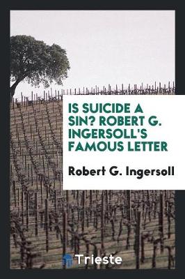Is Suicide a Sin?: Robert G. Ingersoll' Famous Letter (Paperback)