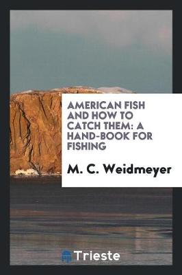 American Fish and How to Catch Them: A Hand-Book for Fishing (Paperback)