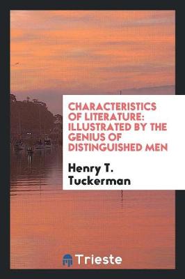 Characteristics of Literature: Illustrated by the Genius of Distinguished Men (Paperback)