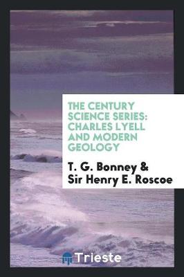 The Century Science Series: Charles Lyell and Modern Geology (Paperback)