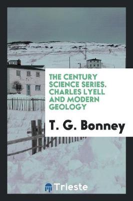 The Century Science Series: Charles Lyell and Modern Geology (Paperback)