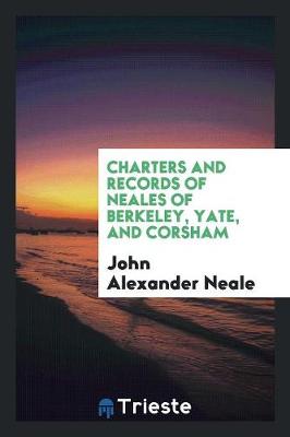 Charters and Records of Neales of Berkeley, Yate, and Corsham (Paperback)