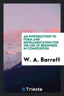 An Introduction to Form and Instrumentation for the Use of Beginners in Composition (Paperback)