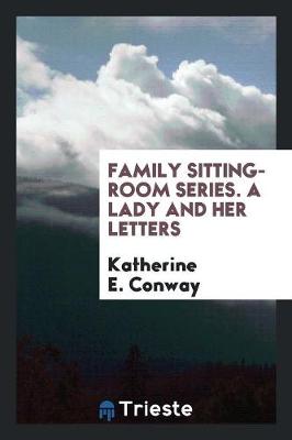 Family Sitting-Room Series. a Lady and Her Letters (Paperback)