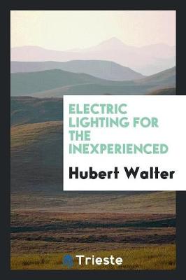 Electric Lighting for the Inexperienced (Paperback)