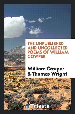 The Unpublished and Uncollected Poems of William Cowper (Paperback)