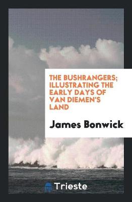 The Bushrangers; Illustrating the Early Days of Van Diemen's Land (Paperback)