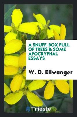 A Snuff-Box Full of Trees & Some Apocryphal Essays (Paperback)