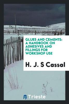 Glues and Cements: A Handbook on Adhesives and Fillings for Workshop Use (Paperback)