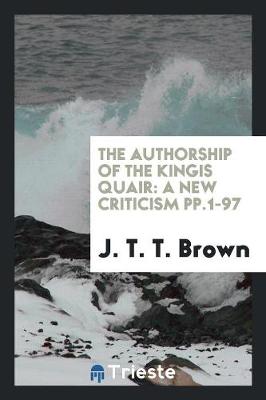 The Authorship of the Kingis Quair: A New Criticism Pp.1-97 (Paperback)