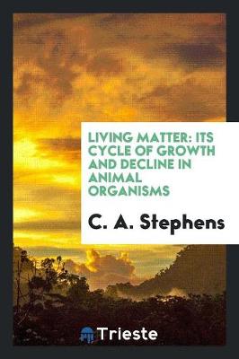 Living Matter: Its Cycle of Growth and Decline in Animal Organisms (Paperback)