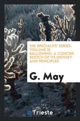 The Specialits' Series. Volume III. Balloning: A Concise Sketch of Its History and Principles (Paperback)