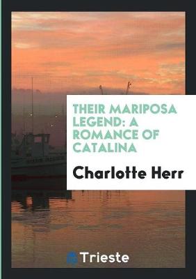 Their Mariposa Legend: A Romance of Catalina (Paperback)