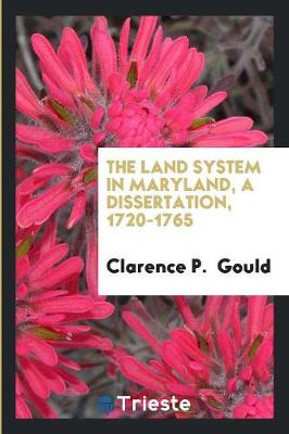 The Land System in Maryland, a Dissertation, 1720-1765 (Paperback)