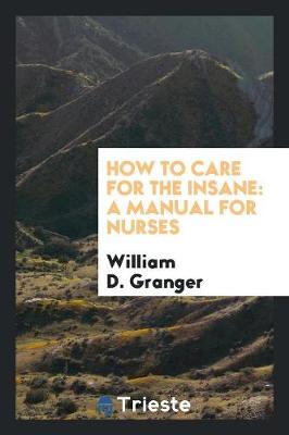 How to Care for the Insane: A Manual for Nurses (Paperback)