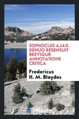 Sophocles Ajax. Denuo Resensuit Brevique Annotatione Critica (Paperback)