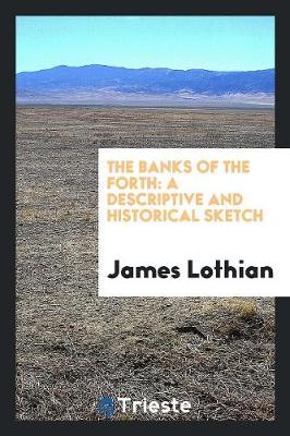 The Banks of the Forth: A Descriptive and Historical Sketch (Paperback)