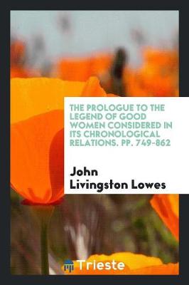 The Prologue to the Legend of Good Women Considered in Its Chronological Relations (Paperback)